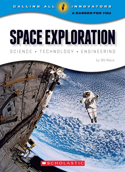 Space Exploration: Science Technology Engineering (Calling All Innovators: A Career for You) cover