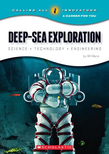 Deep-Sea Exploration: Science, Technology, Engineering (Calling All Innovators: A Career for You) cover