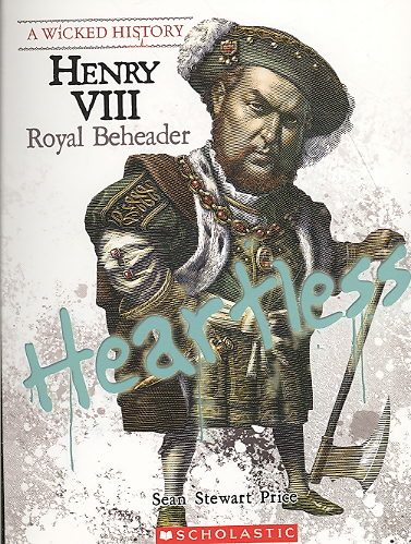 Henry VIII (A Wicked History): Royal Beheader cover