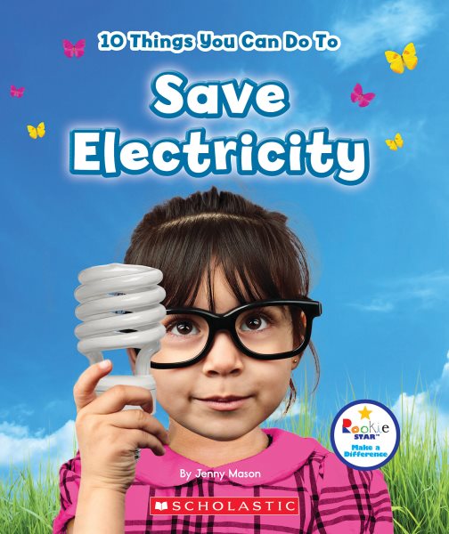 10 Things You Can Do To Save Electricity (Rookie Star: Make a Difference) cover