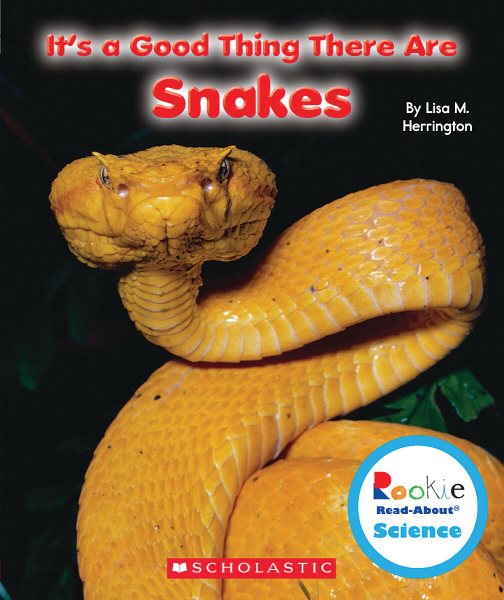 It's a Good Thing There Are Snakes (Rookie Read-About Science: It's a Good Thing...) cover