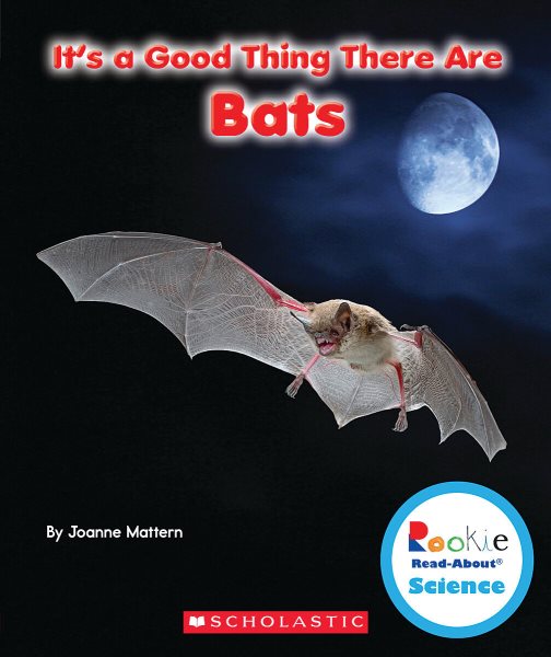 It's a Good Thing There Are Bats (Rookie Read-About Science: It's a Good Thing...) cover