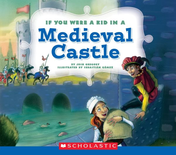 If You Were a Kid In a Medieval Castle (If You Were a Kid)