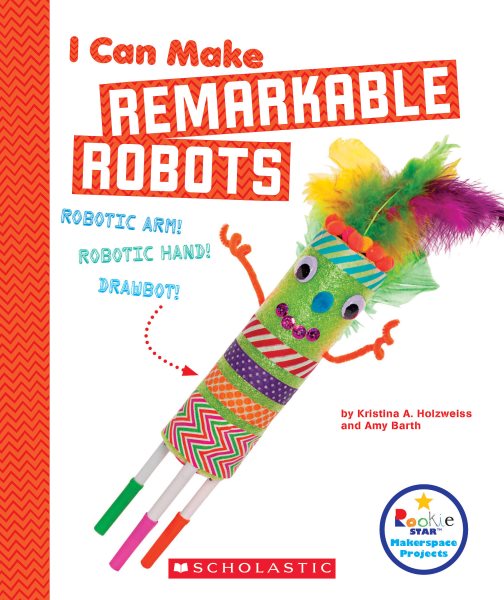 I Can Make Remarkable Robots (Rookie Star: Makerspace Projects) cover