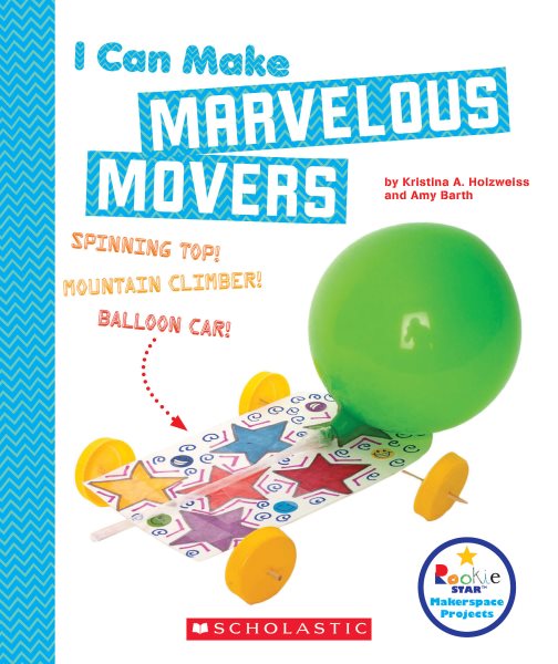 I Can Make Marvelous Movers (Rookie Star: Makerspace Projects) cover