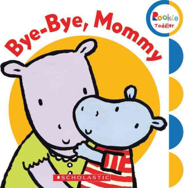 Bye Bye Mommy (Rookie Toddler) cover