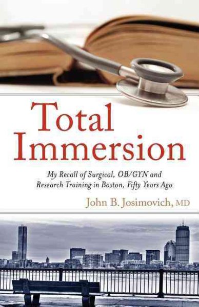 Total Immersion: My Recall of Surgical, OB/GYN and Research Training in Boston, Fifty Years Ago cover