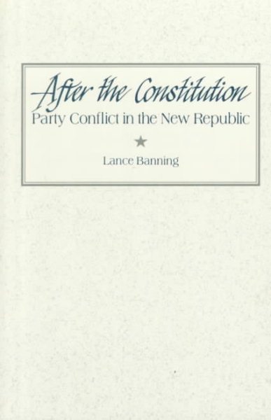 After the Constitution: Party Conflict in the New Republic cover