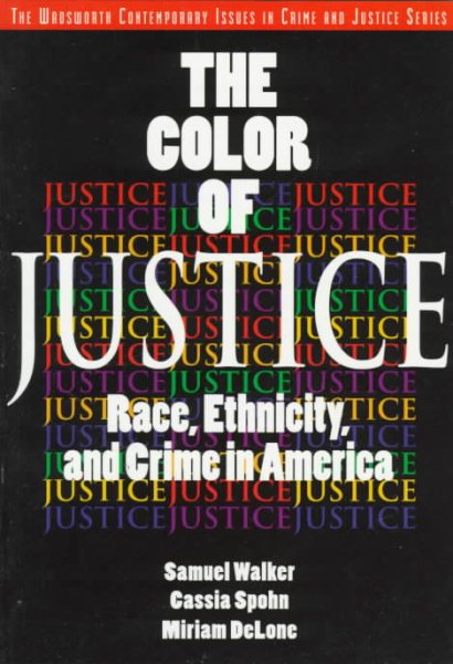 Color of Justice: Race, Ethicity and Crime in America (A volume in the Wadsworth Contemporary Issues in Crime and Justice Series)