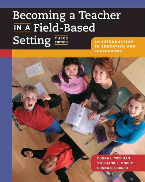 Becoming a Teacher in a Field-Based Setting: An Introduction to Education and Classrooms (with InfoTrac)