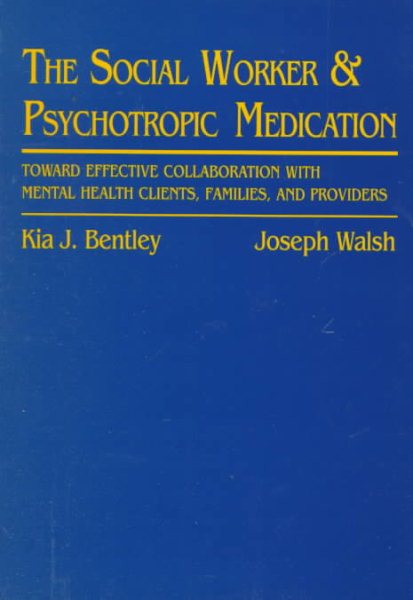 Social Worker and Psychotropic Medication: Toward Effective Collaboration with Mental Health Clients, Families, and Providers cover