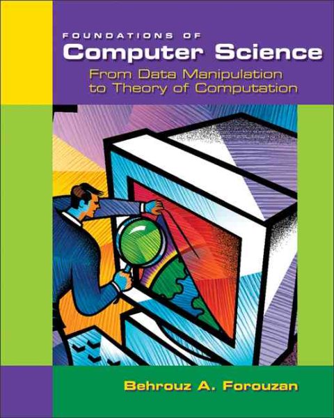 Foundations of Computer Science: From Data Manipulation to Theory of Computation cover