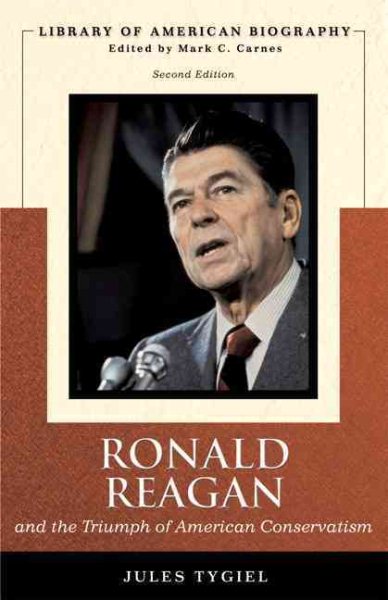 Ronald Reagan and the Triumph of American Conservatism (Library of American Biography Series) (2nd Edition) cover