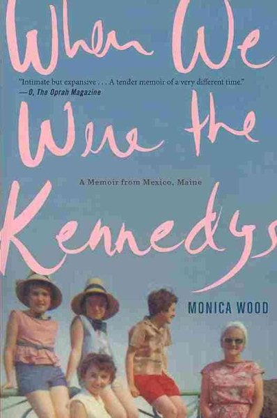 When We Were the Kennedys: A Memoir from Mexico, Maine cover