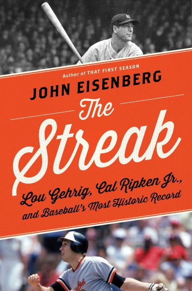 The Streak: Lou Gehrig, Cal Ripken Jr., and Baseball's Most Historic Record cover