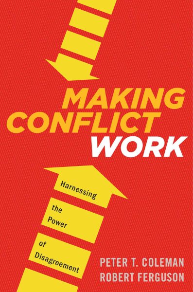 Making Conflict Work: Harnessing the Power of Disagreement cover