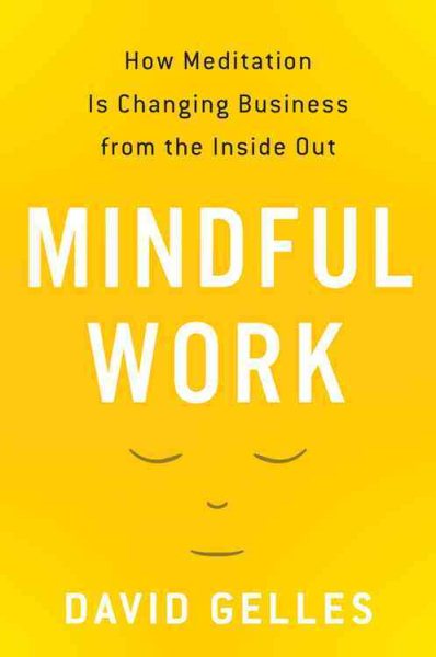 Mindful Work: How Meditation Is Changing Business from the Inside Out cover