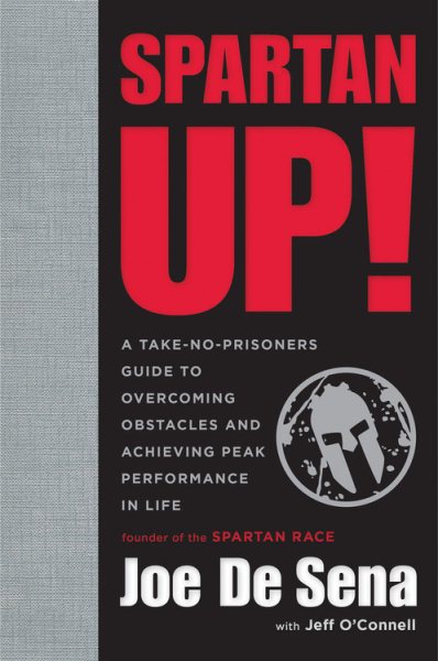 Spartan Up!: A Take-No-Prisoners Guide to Overcoming Obstacles and Achieving Peak Performance in Life cover