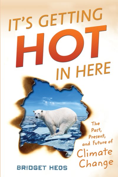 It's Getting Hot In Here: The Past, Present, and Future of Climate Change cover