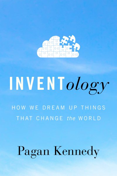 Inventology: How We Dream Up Things That Change the World cover