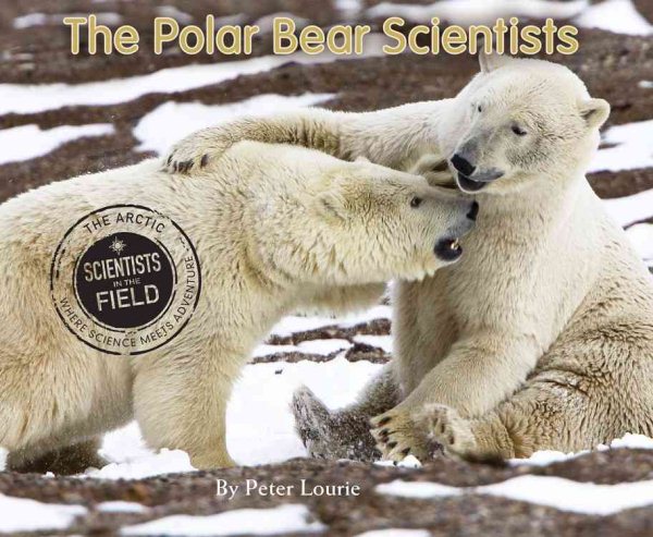 The Polar Bear Scientists (Scientists in the Field Series) cover