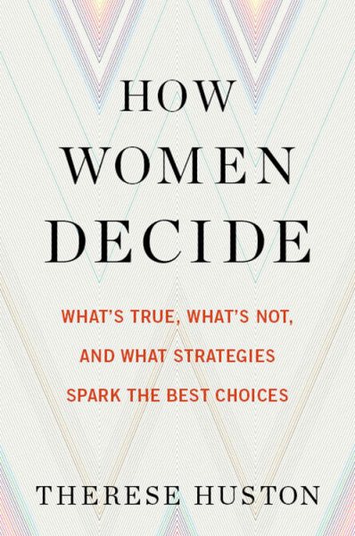 How Women Decide: What’s True, What’s Not, and What Strategies Spark the Best Choices cover