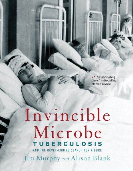 Invincible Microbe: Tuberculosis and the Never-Ending Search for a Cure cover