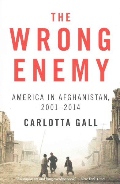 The Wrong Enemy: America in Afghanistan, 2001–2014 cover