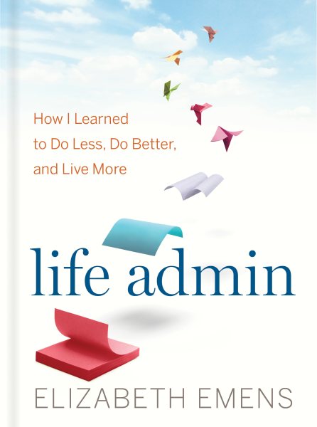 Life Admin: How I Learned to Do Less, Do Better, and Live More cover