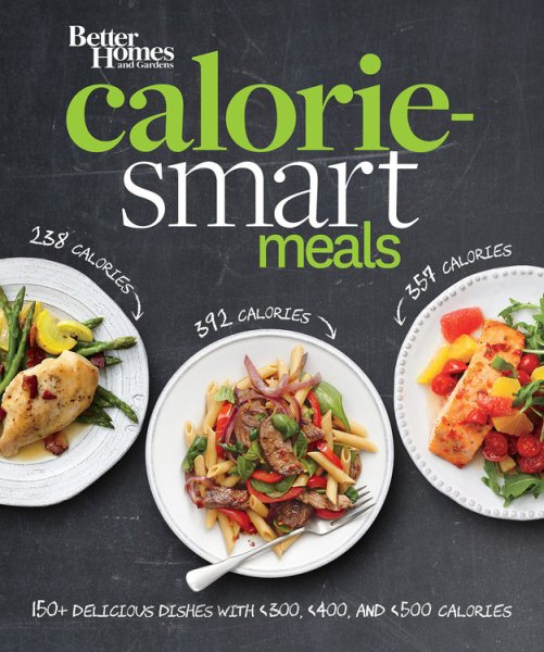 Better Homes and Gardens Calorie-Smart Meals: 150 Recipes for Delicious 300-, 400-, and 500-Calorie Dishes (Better Homes and Gardens Cooking) cover
