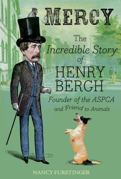 Mercy: The Incredible Story of Henry Bergh, Founder of the ASPCA and Friend to Animals cover