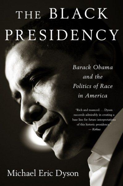 The Black Presidency: Barack Obama and the Politics of Race in America cover