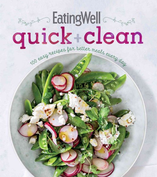 EatingWell Quick and Clean: 100 Easy Recipes for Better Meals Every Day cover