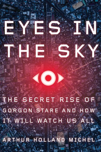 Eyes in the Sky: The Secret Rise of Gorgon Stare and How It Will Watch Us All cover