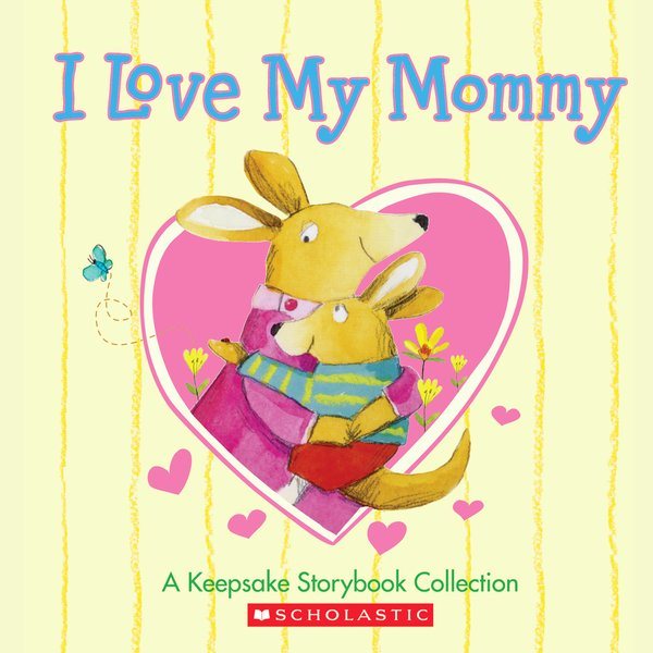 I Love My Mommy: A Keepsake Storybook Collection cover