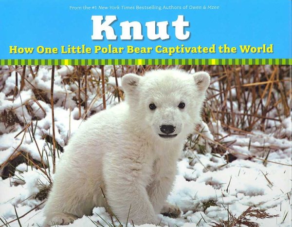 Knut: How One Little Polar Bear Captivated the World cover