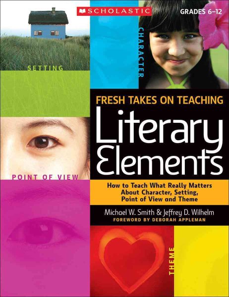 Fresh Takes on Teaching Literary Elements: How to Teach What Really Matters About Character, Setting, Point of View, and Theme cover