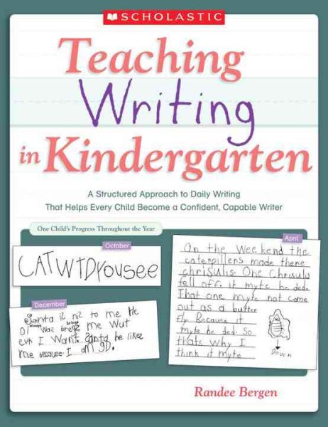 Teaching Writing In Kindergarten: A Structured Approach to Daily Writing That Helps Every Child Become a Confident, Capable Writer cover
