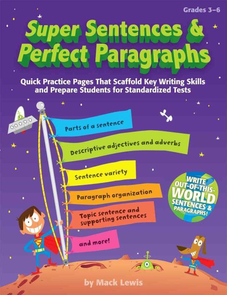 Super Sentences & Perfect Paragraphs: Quick Practice Pages That Scaffold Key Writing Skills and Prepare Students for Standardized Tests