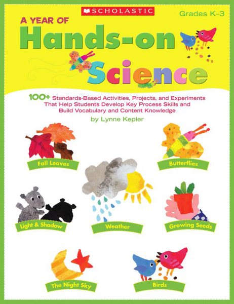 A Year of Hands-on Science: 100+ Standards-Based Activities, Projects, and Experiments That Help Students Develop Key Process Skills and Build Vocabulary and Content Knowledge (Teaching Resources) cover