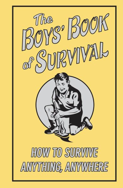 The Boys' Book Of Survival (How To Survive Anything, Anywhere) cover