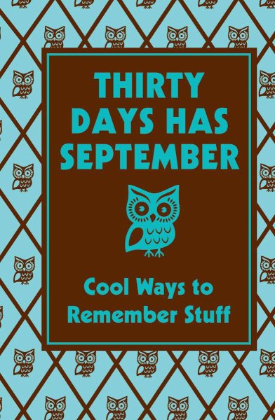 Thirty Days Has September: Cool Ways to Remember Stuff: Cool Ways To Remember Stuff (Best at Everything)