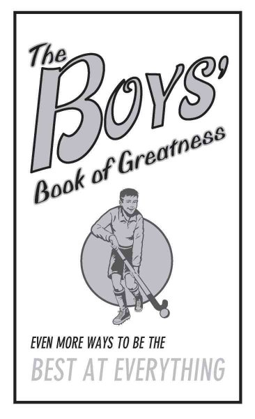 The Boys' Book of Greatness: Even More Ways to Be the Best at Everything cover