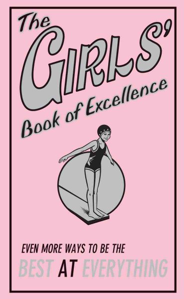 The Girls' Book of Excellence: Even More Ways to Be the Best at Everything cover