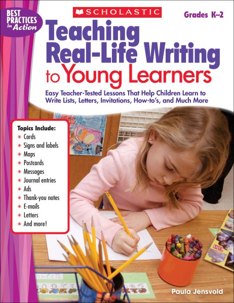 Teaching Real-Life Writing to Young Learners: Easy Teacher-Tested Lessons That Help Children Learn to Write Lists, Letters, Invitations, How-to's, and Much More (Best Practices in Action) cover