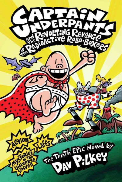 Captain Underpants and the Revolting Revenge of the Radioactive Robo-Boxers (Captain Underpants #10) (10) cover
