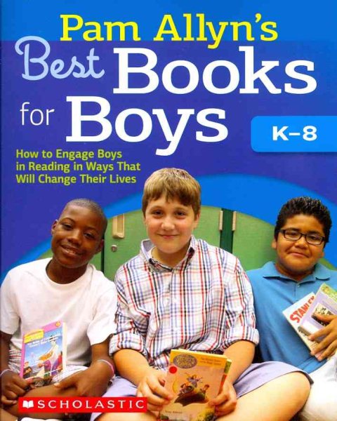 Pam Allyn's Best Books for Boys: How to Engage Boys in Reading in Ways That Will Change Their Lives cover