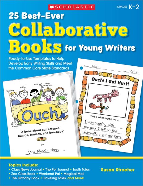 25 Best-Ever Collaborative Books for Young Writers: Ready-to-Use Templates to Help Develop Early Writing Skills and Meet the Common Core State Standards cover