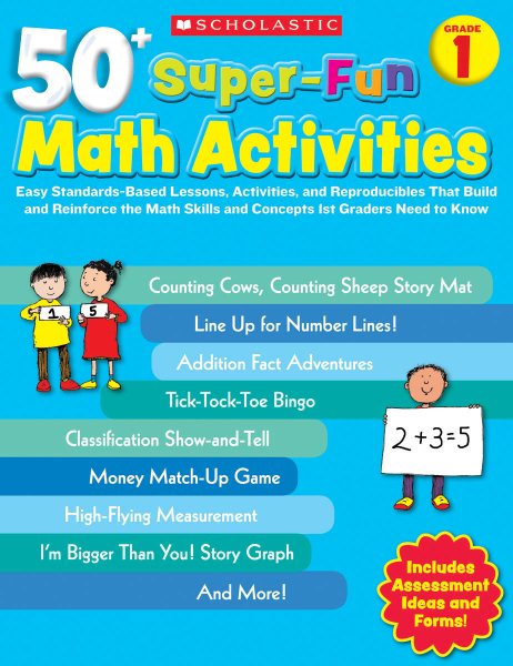 50+ Super-Fun Math Activities: Grade 1: Easy Standards-Based Lessons, Activities, and Reproducibles That Build and Reinforce the Math Skills and Concepts 1st Graders Need to Know cover