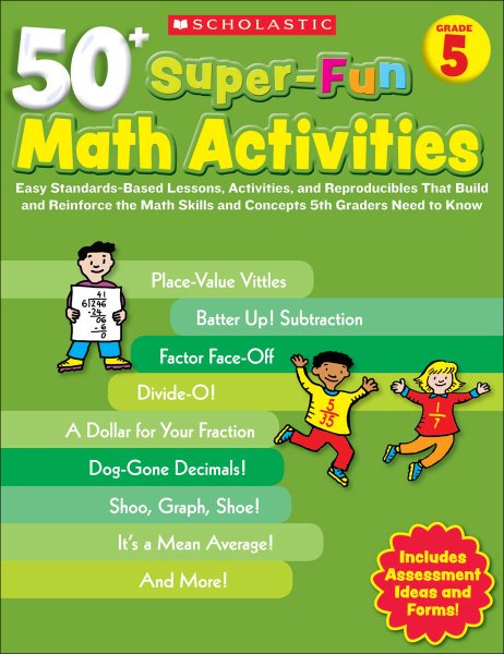 50+ Super-Fun Math Activities: Grade 5: Easy Standards-Based Lessons, Activities, and Reproducibles That Build and Reinforce the Math Skills and Concepts 5th Graders Need to Know cover